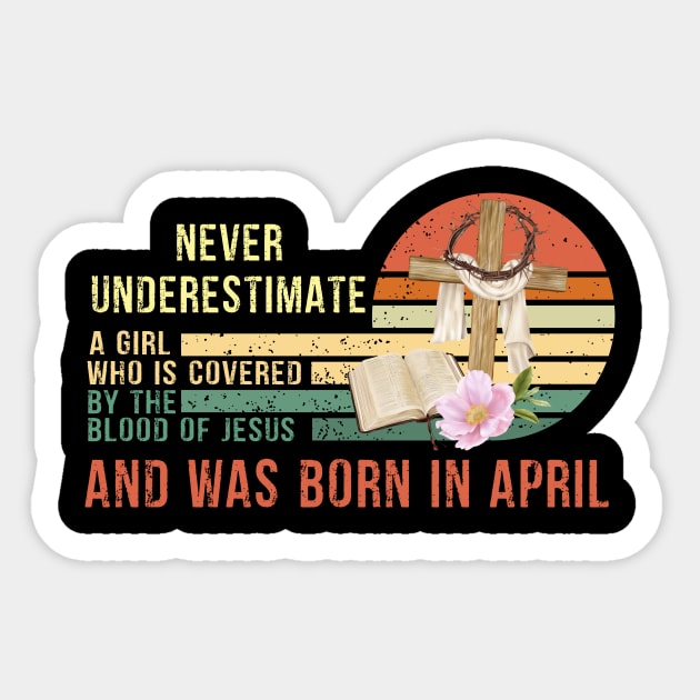 Never Underestimate a Girl Who is covered By the Blood of Jesus and was born in April Sticker by peskybeater